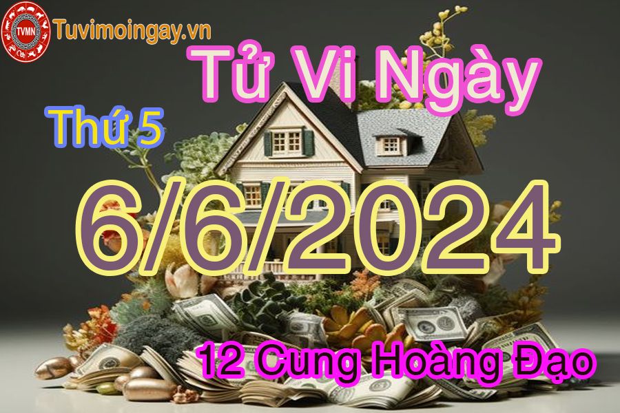 Tử vi thứ 5 của bạn ngày 6-6-2024