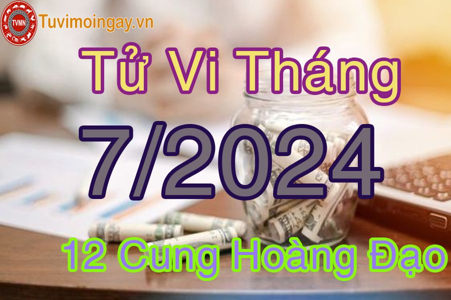 Tử vi 12 cung hoàng đạo tháng 7 năm 2024