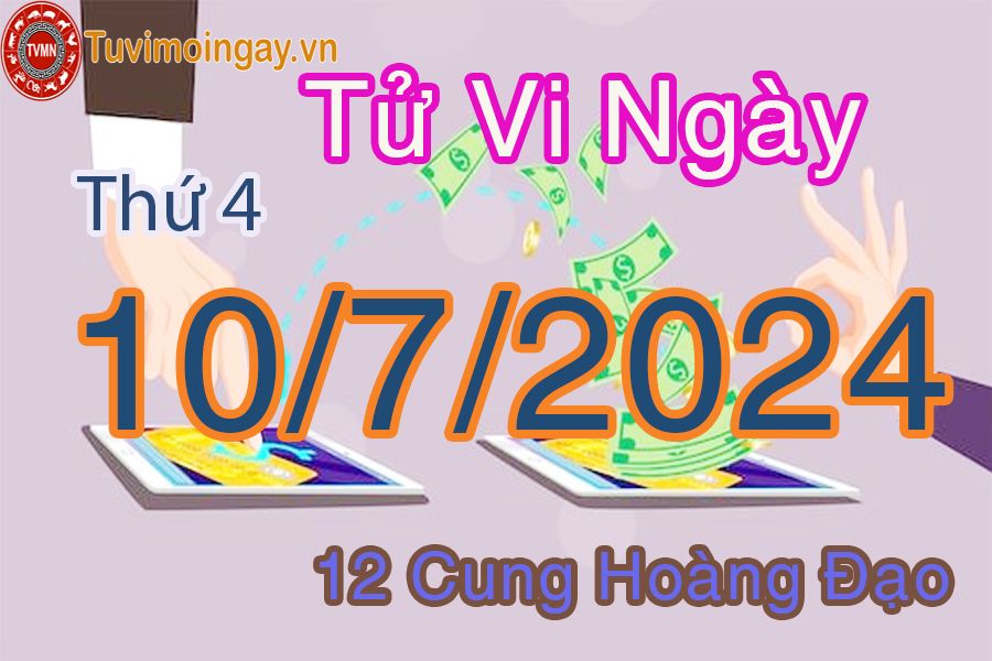 Tử vi thứ 4 của bạn ngày 10-7-2024