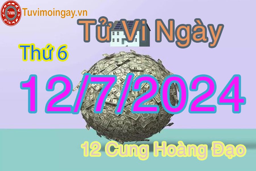 Tử vi thứ 6 của bạn ngày 12-7-2024