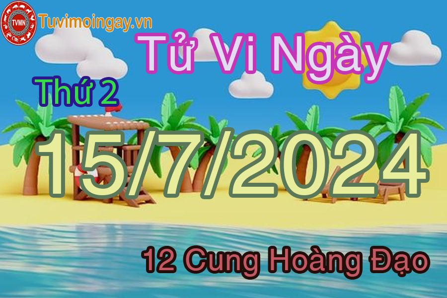 Tử vi thứ 2 của bạn ngày 15-7-2024