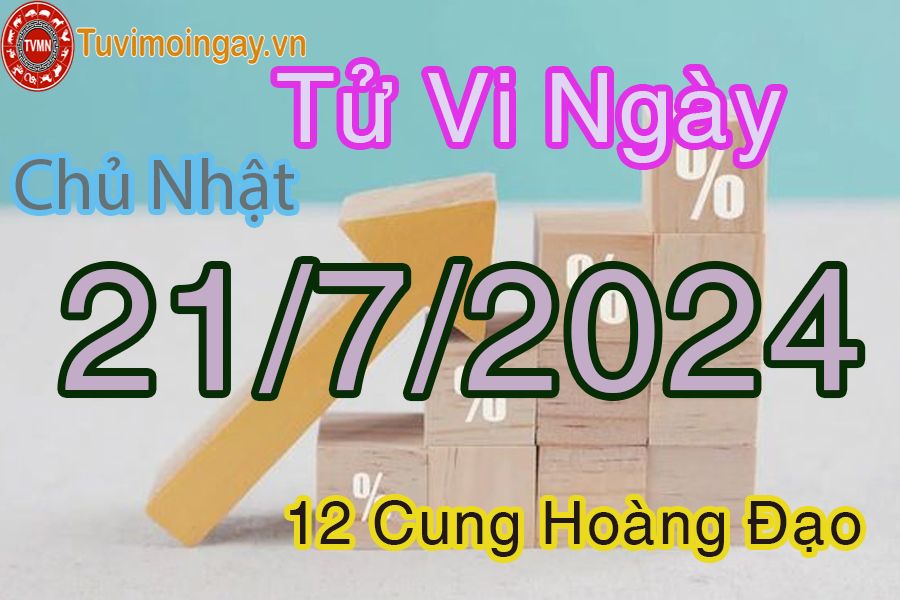 Tử vi chủ nhật của bạn ngày 21-7-2024