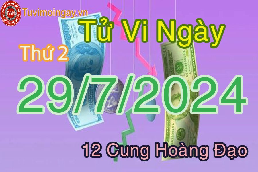 Tử vi thứ 2 ngày 29/7/2024 của 12 cung hoàng đạo