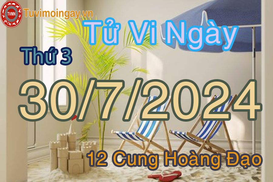 Tử vi thứ 3 ngày 30/7/2024 của 12 cung hoàng đạo