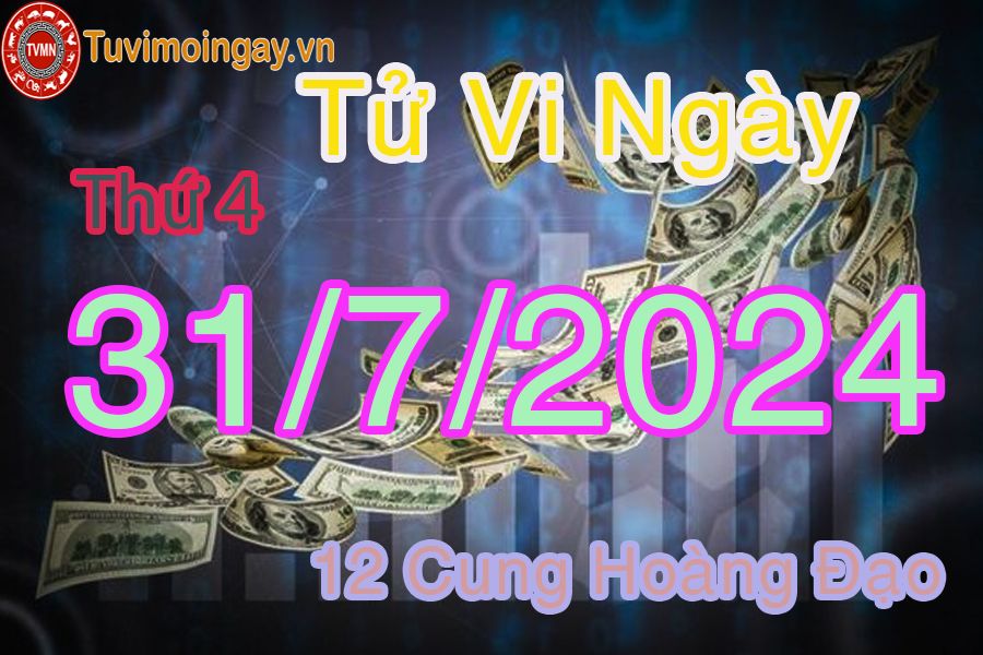 Tử vi thứ 4 ngày 31/7/2024 của 12 cung hoàng đạo