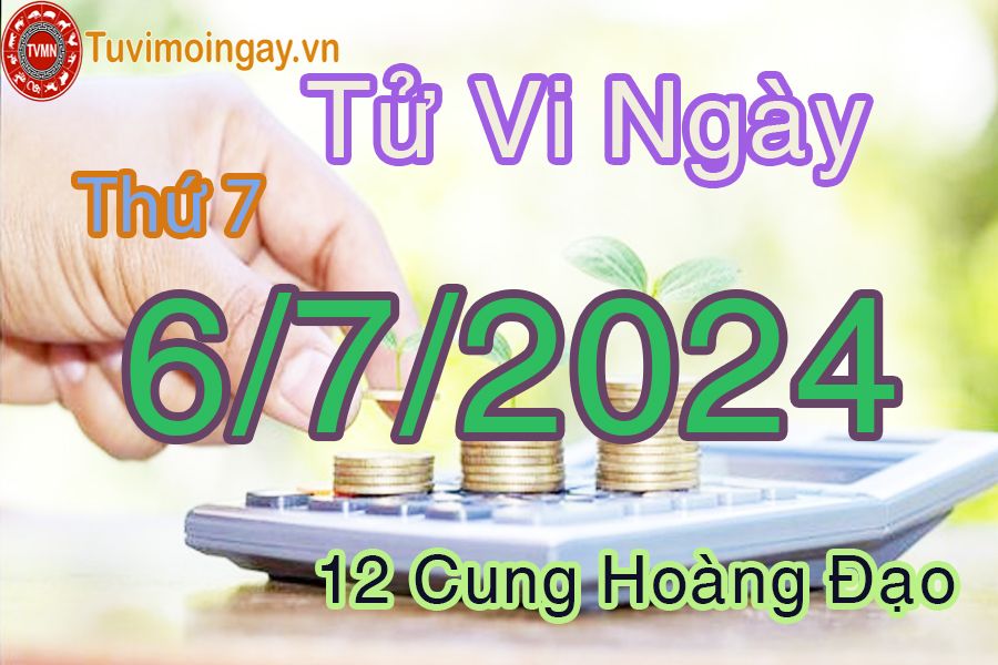 Tử vi thứ 7 của bạn ngày 6-7-2024