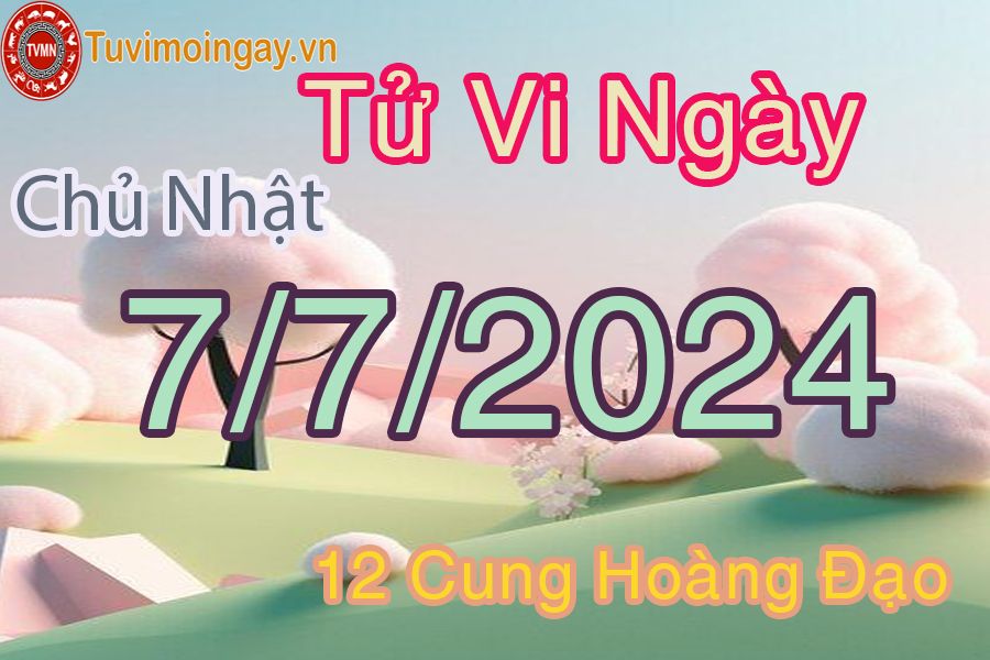 Tử vi chủ nhật của bạn ngày 7-7-2024