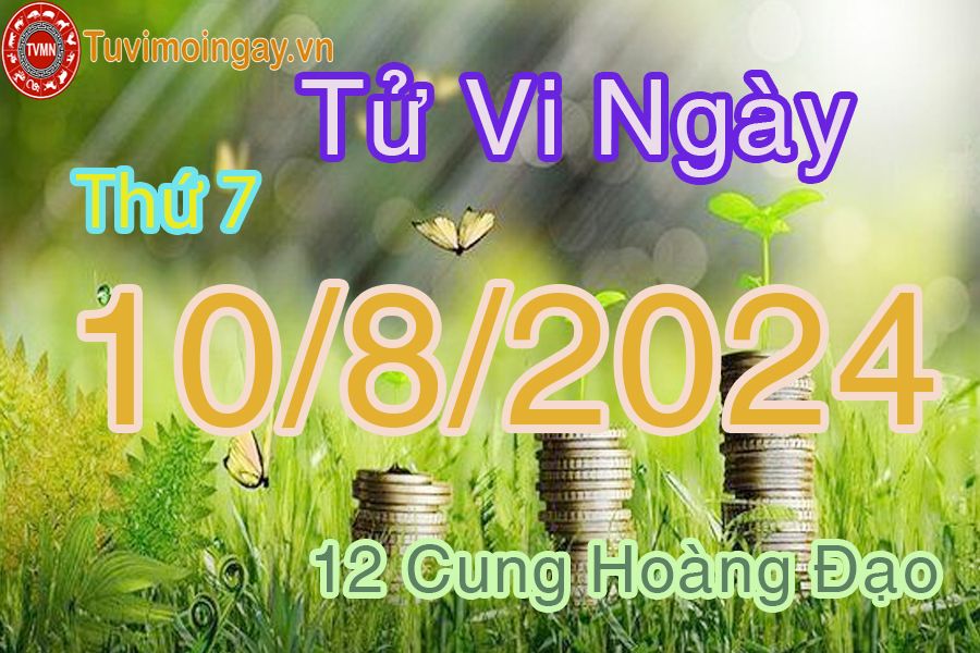 Tử vi thứ 7 ngày 10/8/2024 của 12 cung hoàng đạo