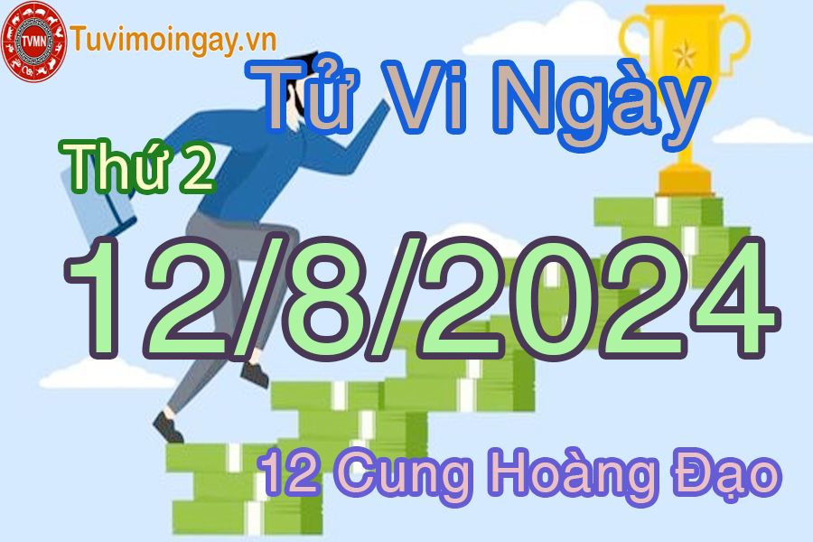 Tử vi thứ 2 ngày 12/8/2024 của 12 cung hoàng đạo