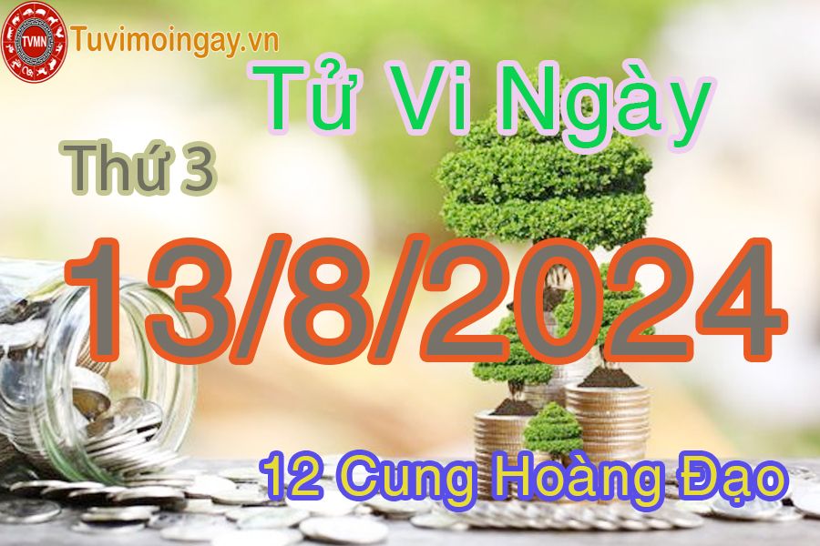 Tử vi thứ 3 ngày 13/8/2024 của 12 cung hoàng đạo