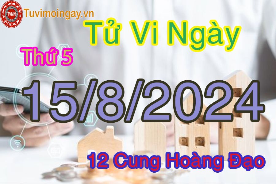 Tử vi thứ 5 ngày 15/8/2024 của 12 cung hoàng đạo