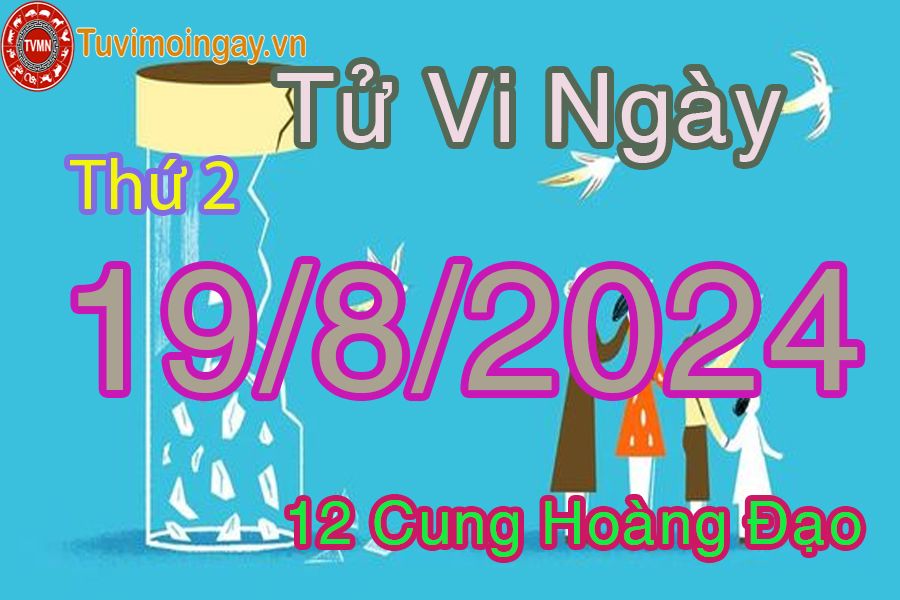 Tử vi thứ 2 ngày 19/8/2024 của 12 cung hoàng đạo