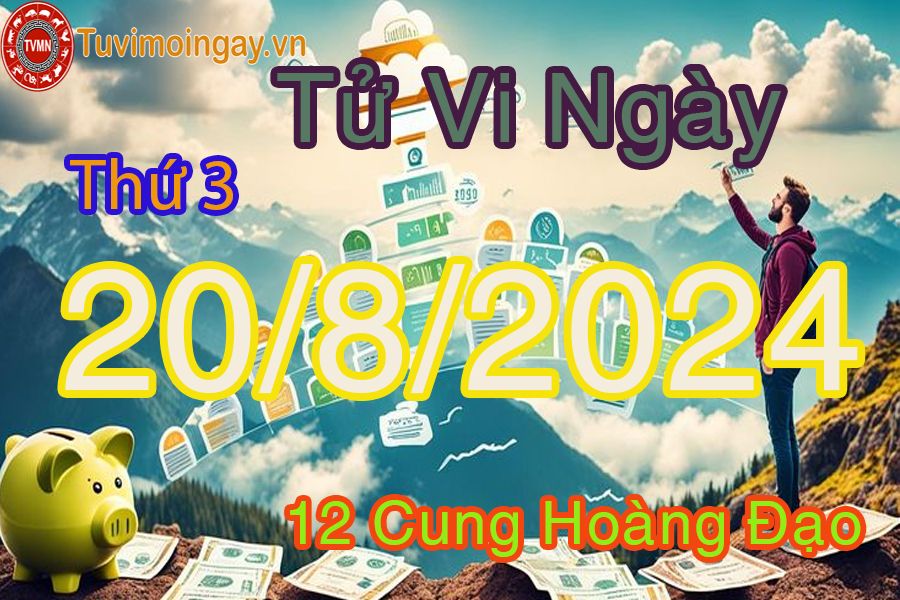 Tử vi thứ 3 ngày 20/8/2024 của 12 cung hoàng đạo