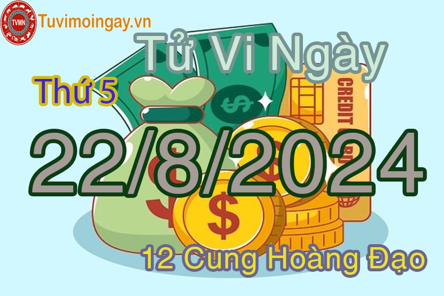 Tử vi thứ 5 ngày 22/8/2024 của 12 cung hoàng đạo