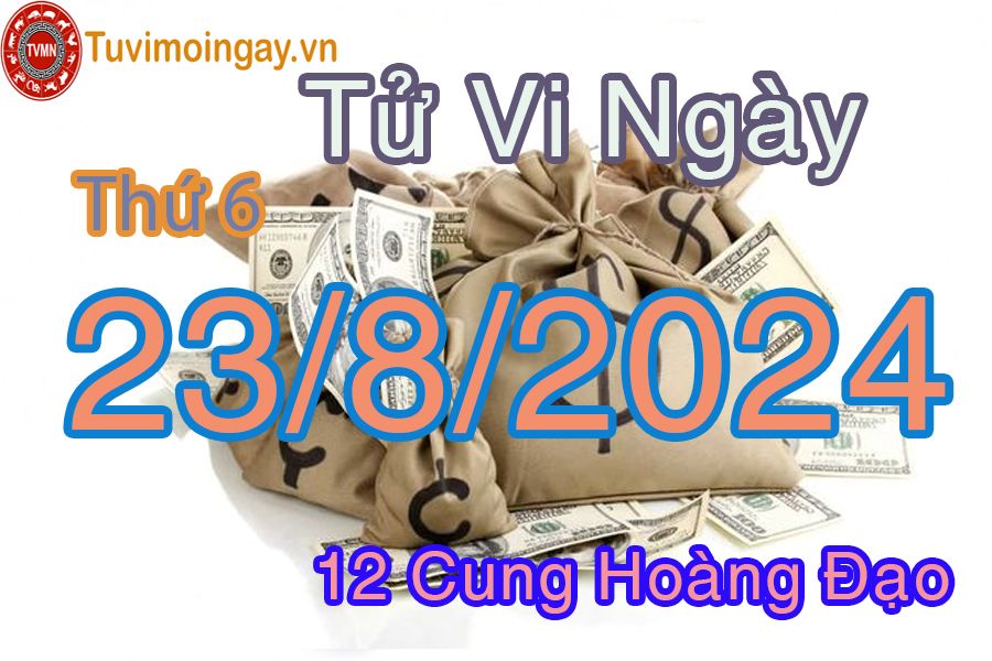 Tử vi thứ 6 ngày 23/8/2024 của 12 cung hoàng đạo