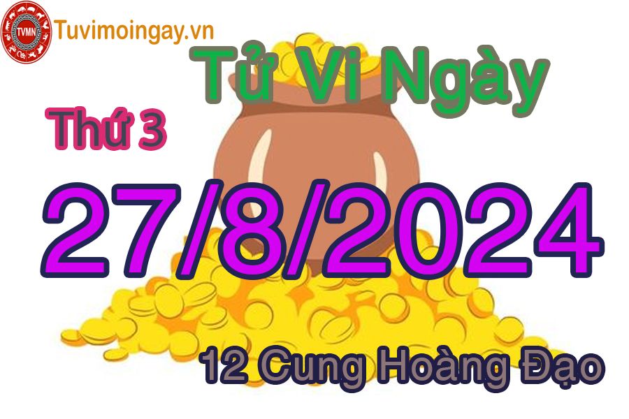 Tử vi thứ 3 ngày 27/8/2024 của 12 cung hoàng đạo