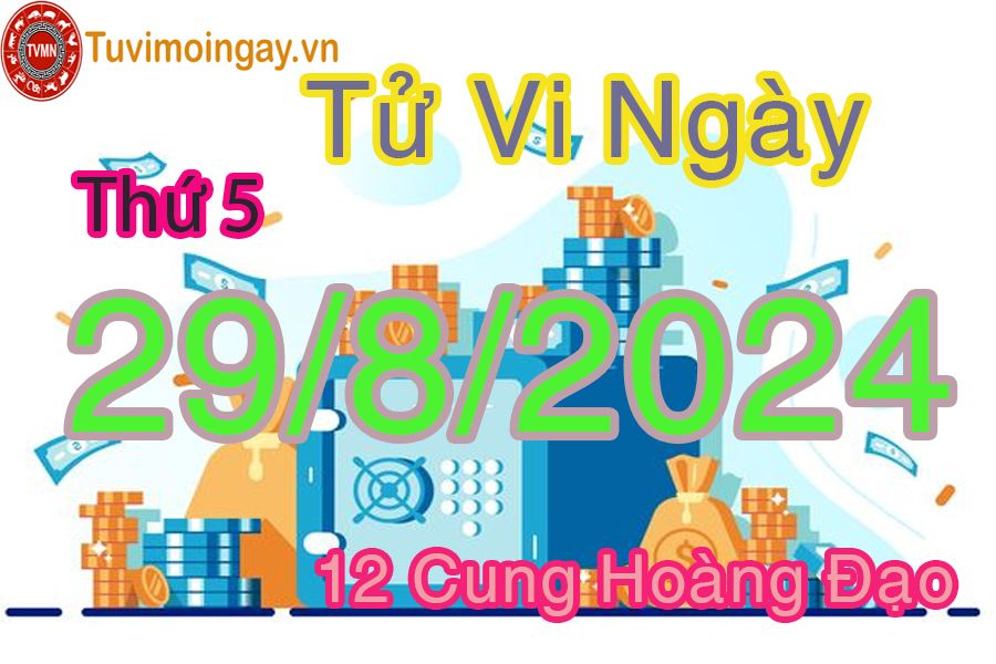 Tử vi thứ 5 ngày 29/8/2024 của 12 cung hoàng đạo