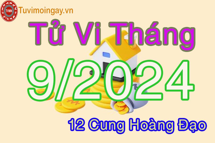 Tử vi tháng 9/2024 của 12 cung hoàng đạo