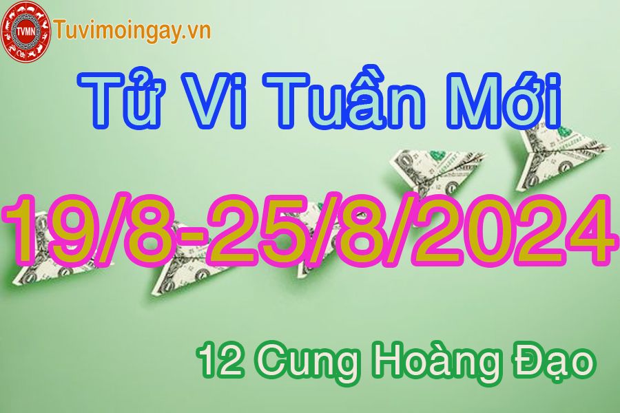 Tử vi tuần mới 12 cung hoàng đạo từ 19/8 đến 25/8/2024