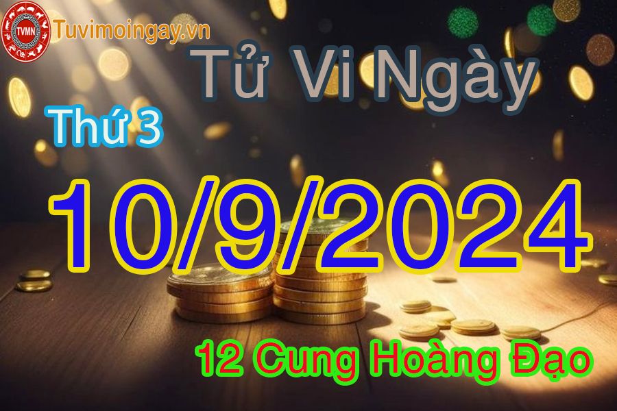 Tử vi Thứ 3 ngày 10/9/2024 của 12 cung hoàng đạo