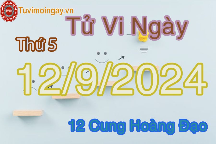 Tử vi Thứ 5 ngày 12/9/2024 của 12 cung hoàng đạo