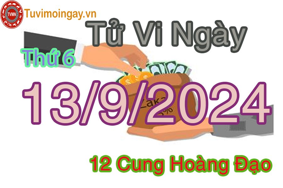 Tử vi Thứ 6 ngày 13/9/2024 của 12 cung hoàng đạo