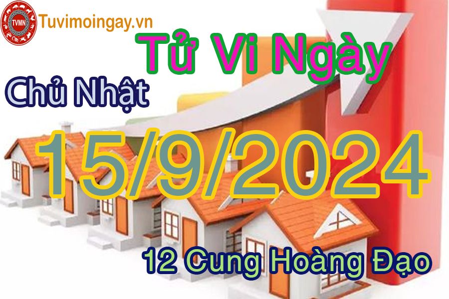 Tử vi Chủ Nhật ngày 15/9/2024 của 12 cung hoàng đạo