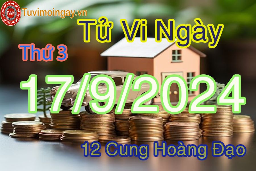 Tử vi Thứ 3 ngày 17/9/2024 của 12 cung hoàng đạo