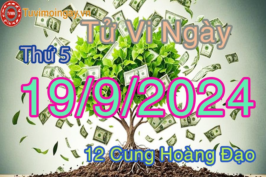 Tử vi Thứ 5 ngày 19/9/2024 của 12 cung hoàng đạo