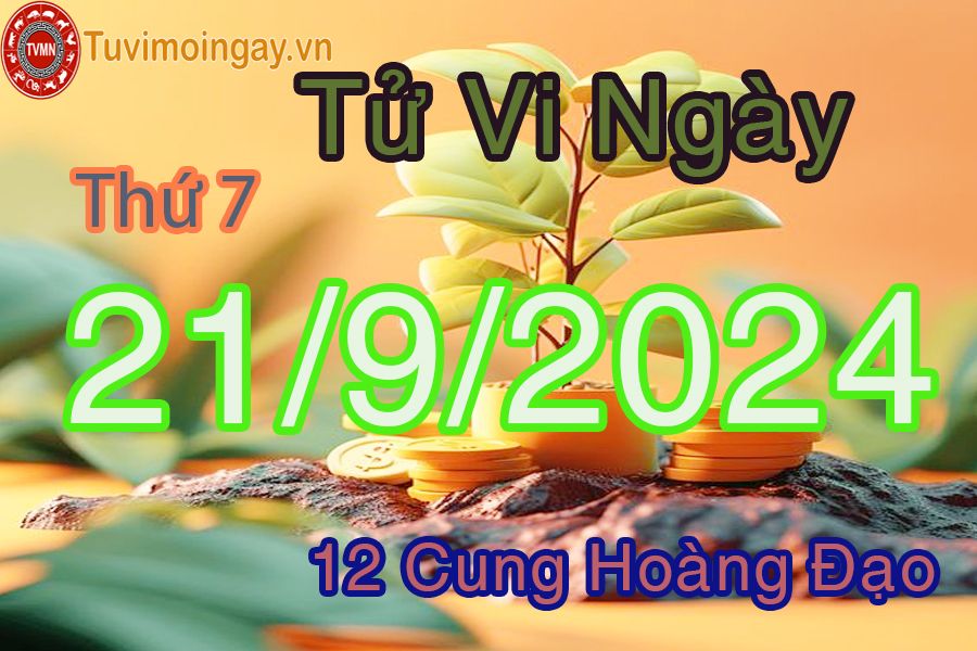 Tử vi Thứ 7 ngày 21/9/2024 của 12 cung hoàng đạo