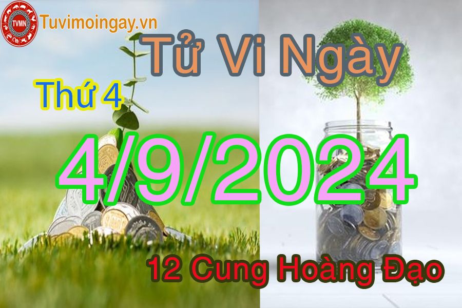 Tử vi thứ 4 ngày 4/9/2024 của 12 cung hoàng đạo