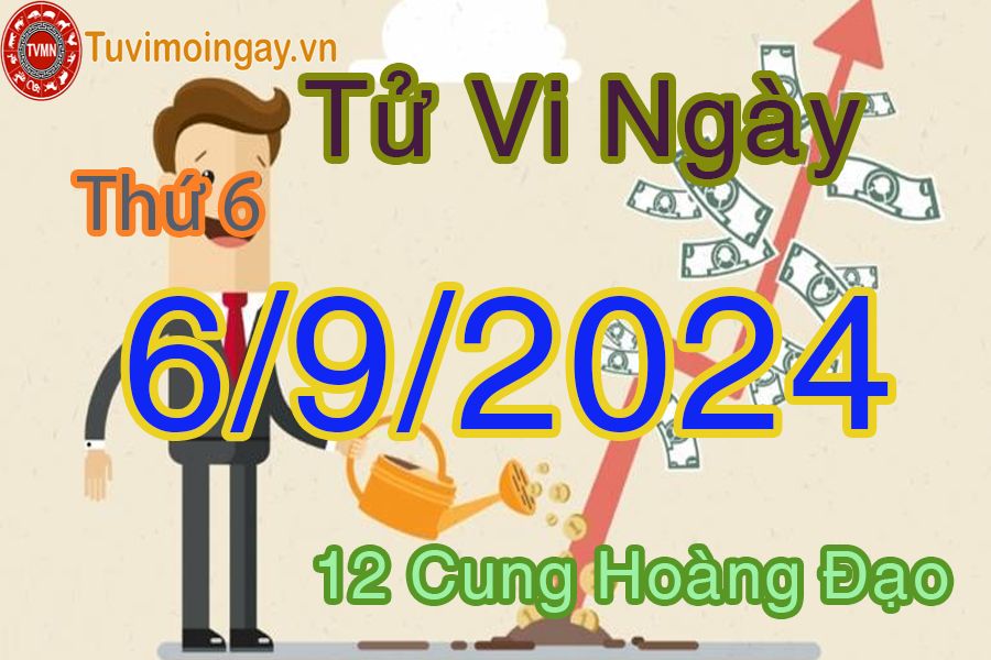 Tử vi thứ 6 ngày 6/9/2024 của 12 cung hoàng đạo