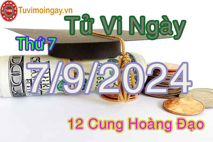 Tử vi thứ 7 ngày 7/9/2024 của 12 cung hoàng đạo