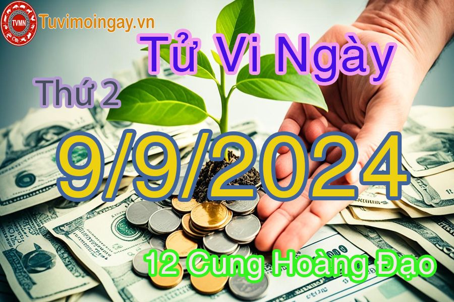 Tử vi Thứ 2 ngày 9/9/2024 của 12 cung hoàng đạo