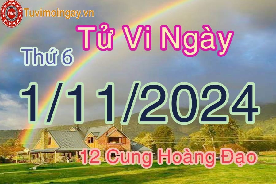 Tử vi Thứ 6 ngày 1/11/2024 của 12 cung hoàng đạo