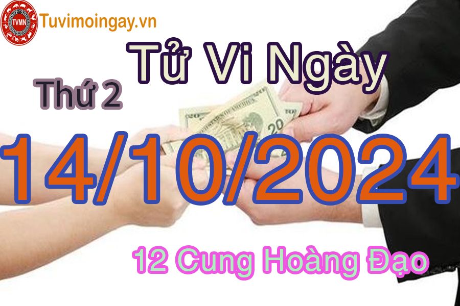 Tử vi Thứ 2 ngày 14/10/2024 của 12 cung hoàng đạo