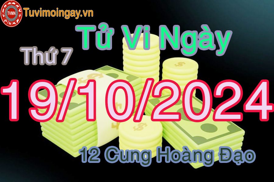 Tử vi Thứ 7 ngày 19/10/2024 của 12 cung hoàng đạo