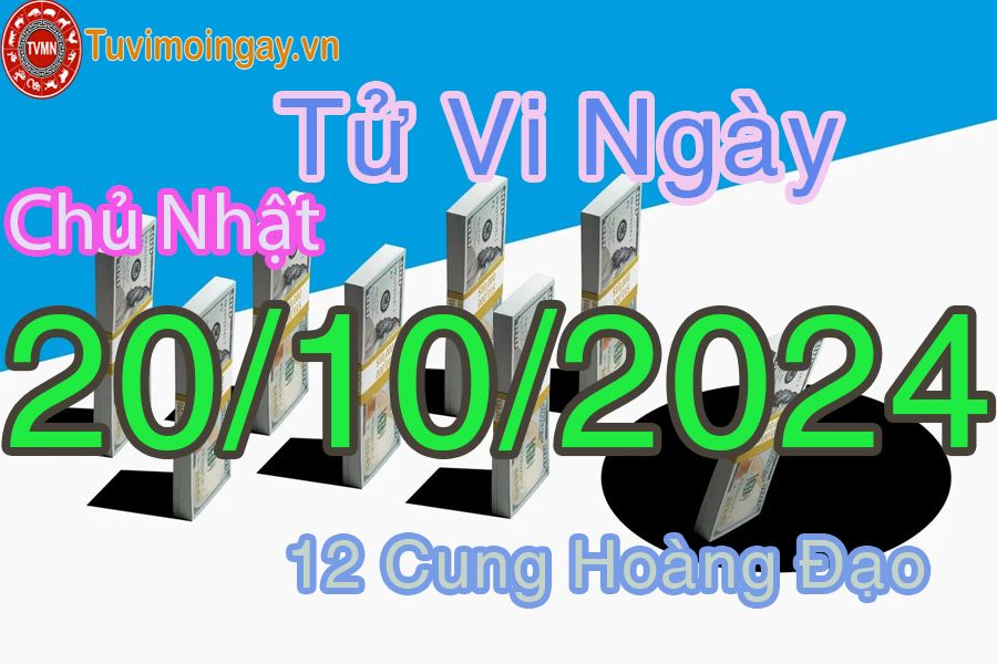 Tử vi Chủ Nhật ngày 20/10/2024 của 12 cung hoàng đạo