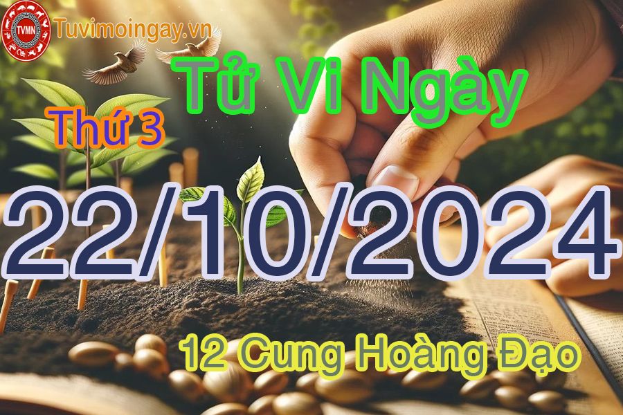 Tử vi Thứ 3 ngày 22/10/2024 của 12 cung hoàng đạo