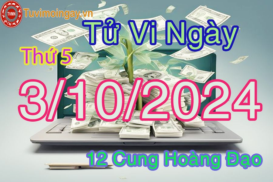 Tử vi Thứ 5 ngày 3/10/2024 của 12 cung hoàng đạo