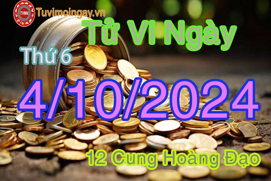 Tử vi Thứ 6 ngày 4/10/2024 của 12 cung hoàng đạo