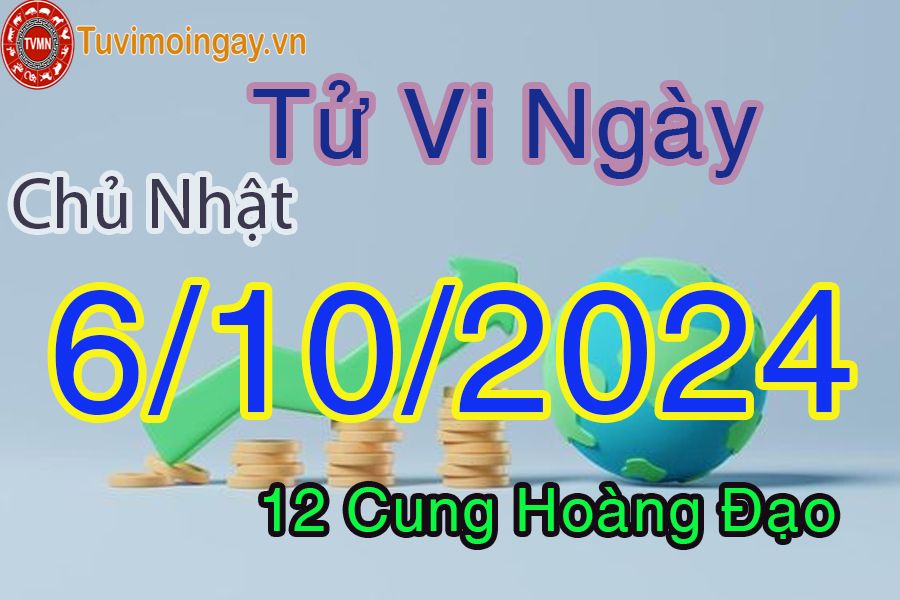 Tử vi Chủ Nhật ngày 6/10/2024 của 12 cung hoàng đạo