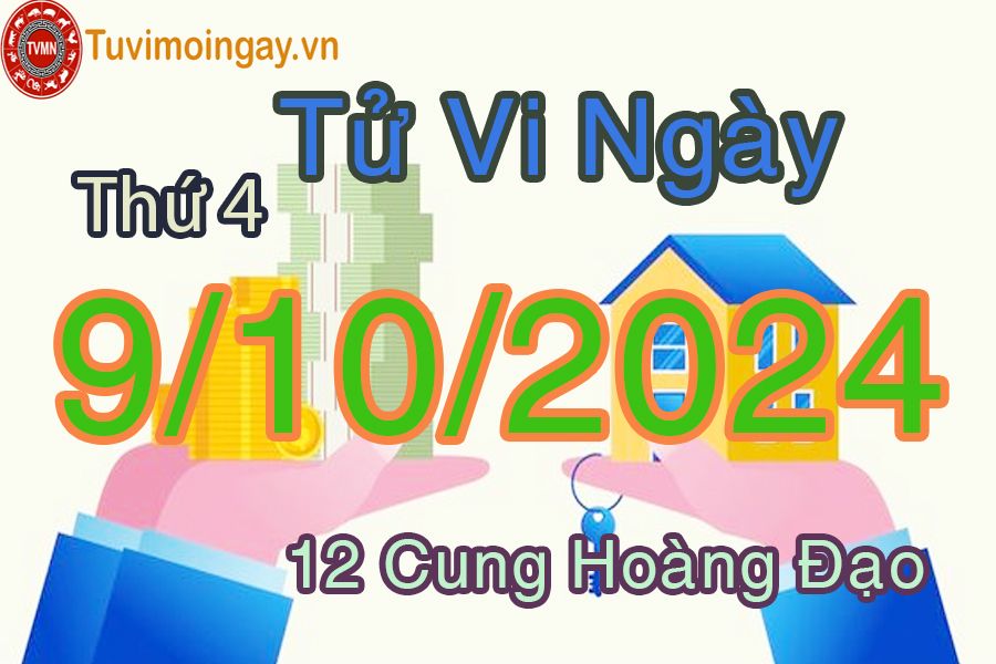 Tử vi Thứ 4 ngày 9/10/2024 của 12 cung hoàng đạo