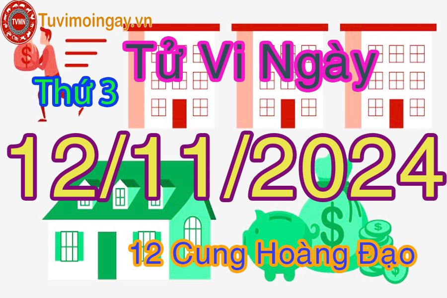 Tử vi Thứ 3 ngày 12/11/2024 của 12 cung hoàng đạo