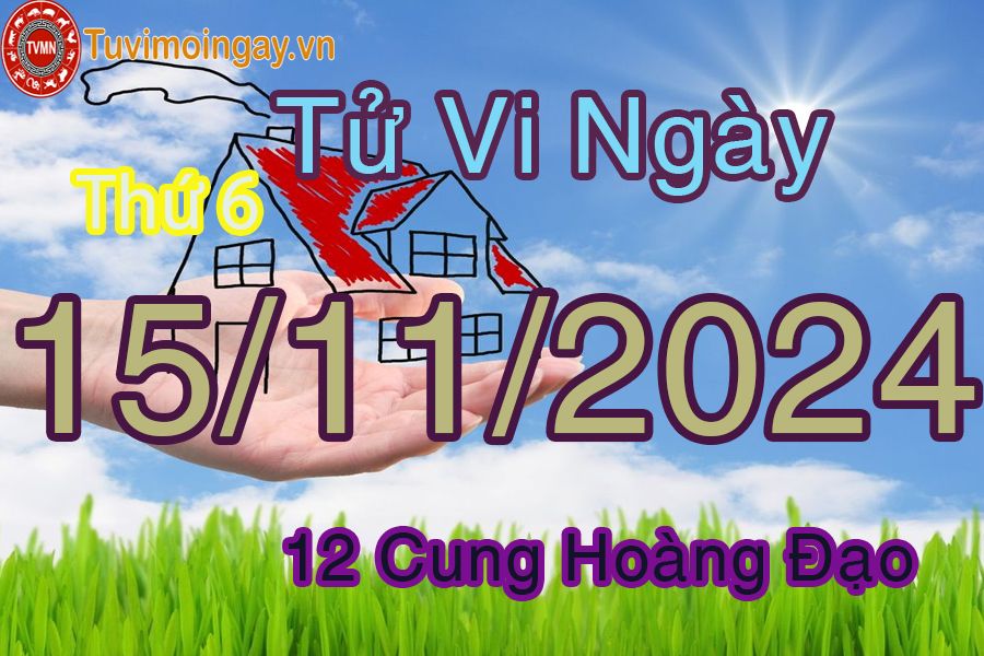 Tử vi Thứ 6 ngày 15/11/2024 của 12 cung hoàng đạo