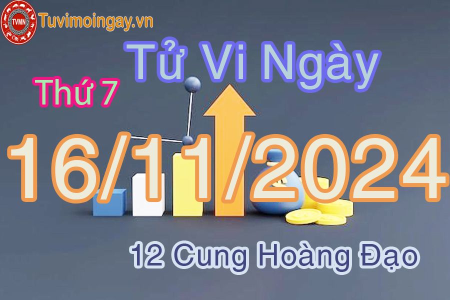 Tử vi Thứ 7 ngày 16/11/2024 của 12 cung hoàng đạo