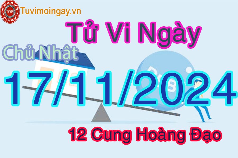 Tử vi Chủ Nhật ngày 17/11/2024 của 12 cung hoàng đạo