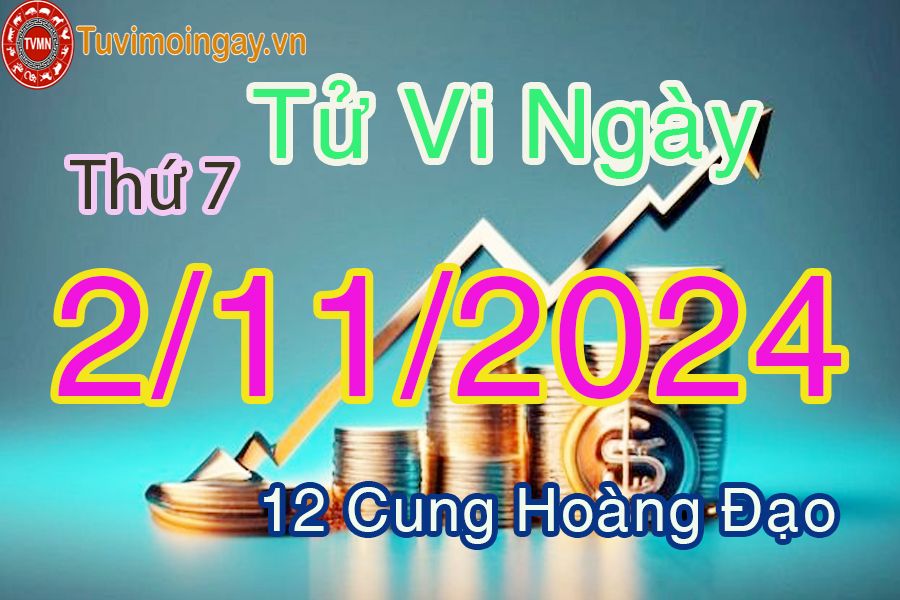 Tử vi Thứ 7 ngày 2/11/2024 của 12 cung hoàng đạo