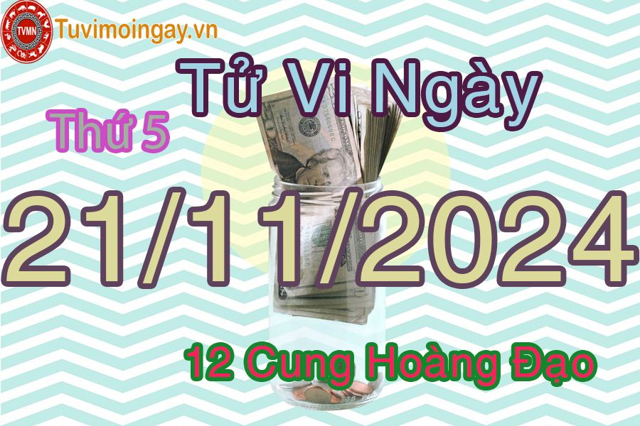 Tử vi Thứ 5 ngày 21/11/2024 của 12 cung hoàng đạo