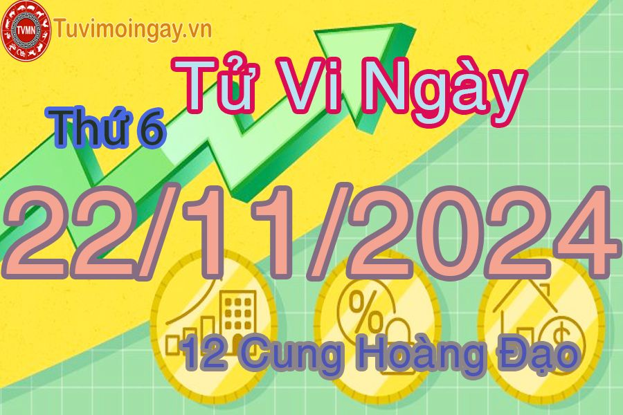 Tử vi Thứ 6 ngày 22/11/2024 của 12 cung hoàng đạo